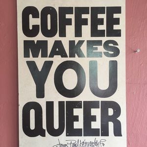 COFFEE MAKES YOU QUEER poster (room decor)